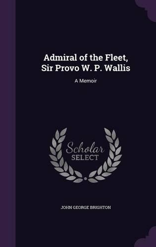 Admiral of the Fleet, Sir Provo W. P. Wallis