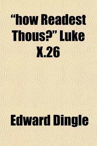 How Readest Thou? Luke X.26; Or, the First Two Chapters of Genesis Considered in Regard to the Direct Text