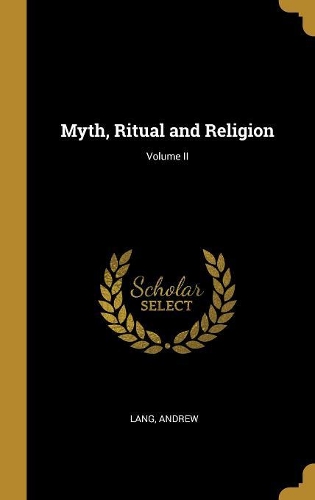 Myth, Ritual and Religion; Volume II