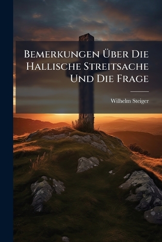 Bemerkungen Über Die Hallische Streitsache Und Die Frage