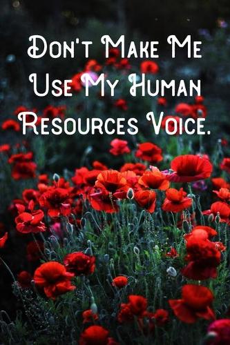 Don't Make Me Use My Human Resources Voice.
