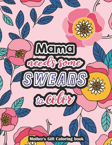 Mama needs some swears to Color - Mother's Gift Coloring book