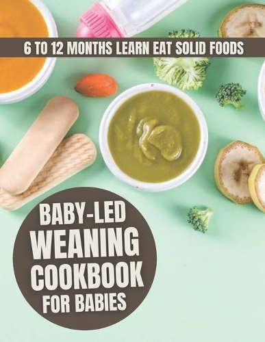 Baby-Led Weaning Cookbook