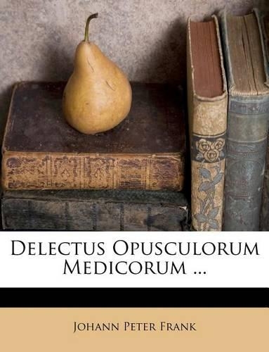 Delectus Opusculorum Medicorum ...