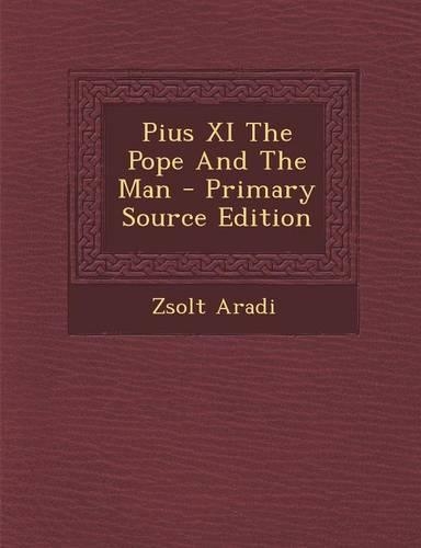 Pius XI the Pope and the Man: (English)