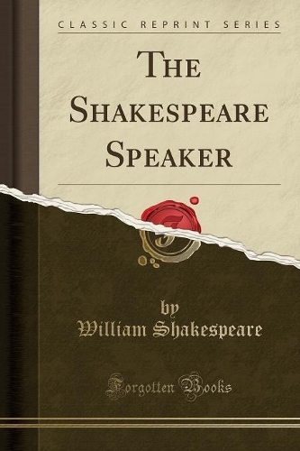 The Shakespeare Speaker (Classic Reprint)