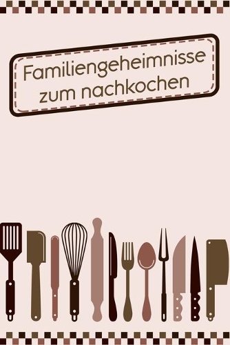 Familiengeheimnisse zum Nachkochen