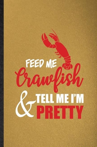 Feed Me Crawfish Tell Me I'm Pretty