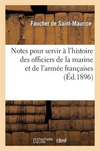 Notes Pour Servir À l'Histoire Des Officiers de la Marine Et de l'Armée Françaises