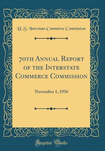 70th Annual Report of the Interstate Commerce Commission: November 1, 1956 (Classic Reprint)