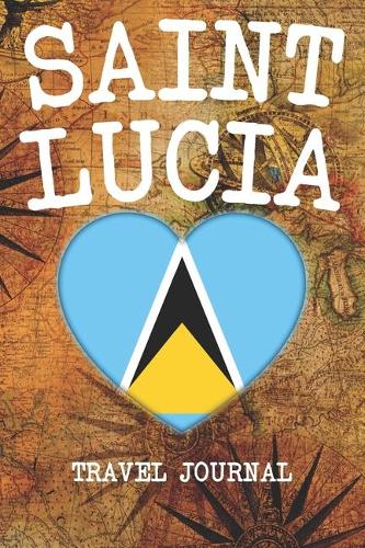Saint Lucia: 6x9 Travel planner I Road trip planner I Dot grid journal I Travel notebook I Travel diary I Pocket journal I Gift for Backpacker