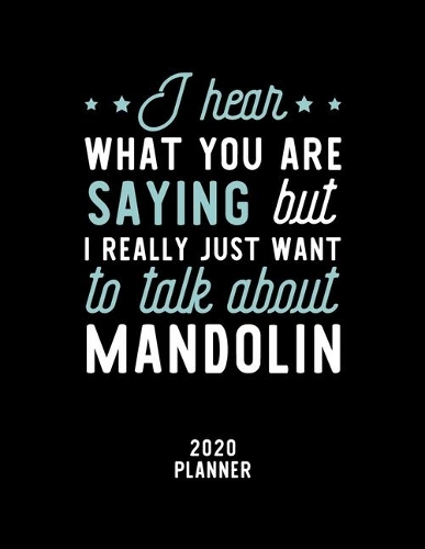 I Hear What You Are Saying I Really Just Want To Talk About Mandolin 2020 Planner