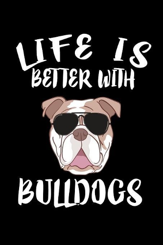 Life Is Better With Bulldogs
