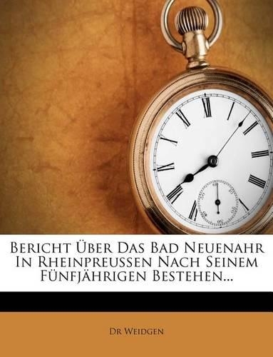 Bericht Uber Das Bad Neuenahr in Rheinpreussen Nach Seinem Funfjahrigen Bestehen...