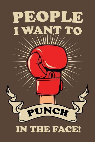 People I Want to Punch in the Face