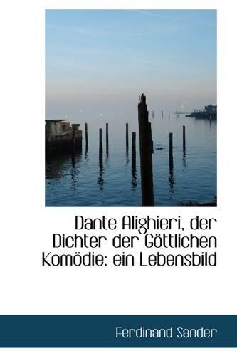 Dante Alighieri, Der Dichter Der G Ttlichen Kom Die