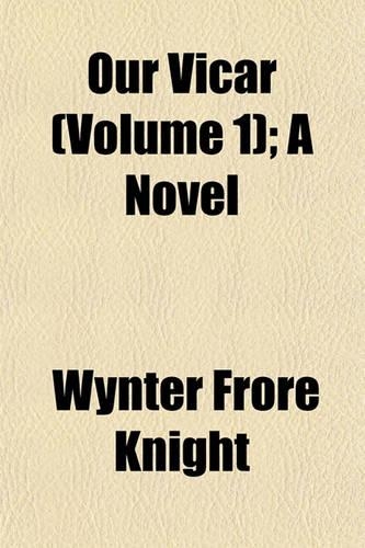 Our Vicar (Volume 1); A Novel