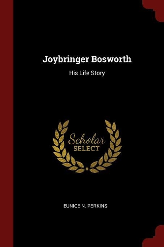 Joybringer Bosworth: His Life Story