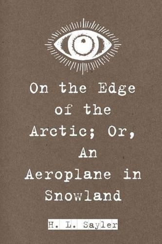 On the Edge of the Arctic; Or, an Aeroplane in Snowland
