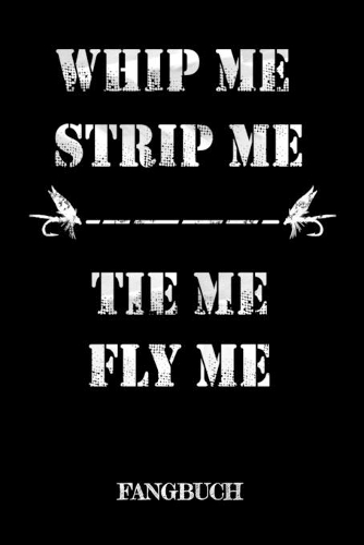 Whip Me, Strip Me Tie Me, Fly Me Fangbuch