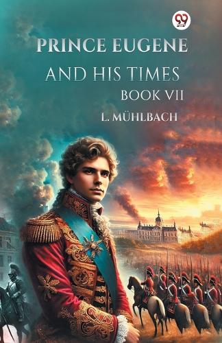 Prince Eugene and His Times Book VII