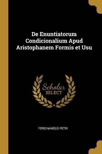 de Enuntiatorum Condicionalium Apud Aristophanem Formis Et Usu