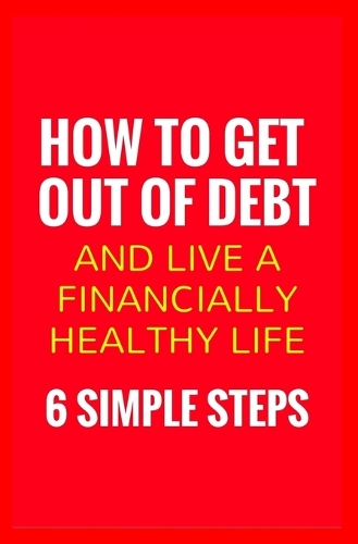 How To Get Out Of Debt And Live A Financially Healthy Life