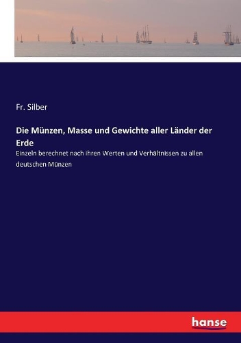 Die Münzen, Masse und Gewichte aller Länder der Erde