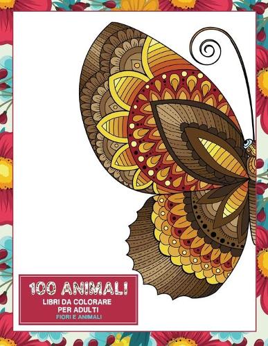 Libri da colorare per adulti - Fiori e animali - 100 Animali