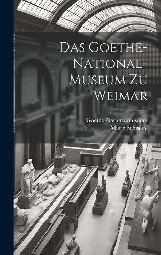 Das Goethe-National-Museum zu Weimar
