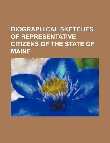 Biographical Sketches of Representative Citizens of the State of Maine