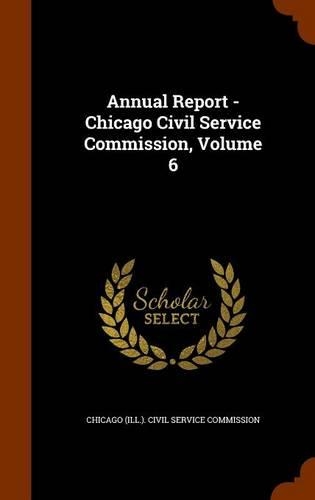 Annual Report - Chicago Civil Service Commission, Volume 6