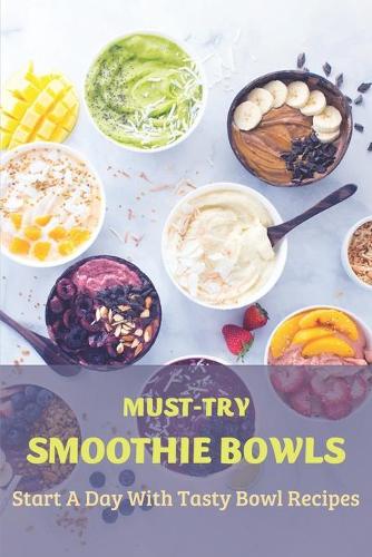 Must-Try Smoothie Bowls