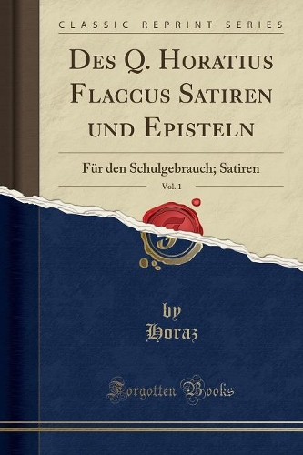 Des Q. Horatius Flaccus Satiren Und Episteln, Vol. 1