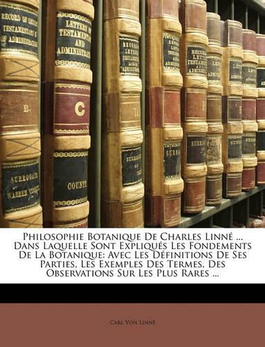 Philosophie Botanique de Charles Linne ... Dans Laquelle Sont Expliques Les Fondements de La Botanique
