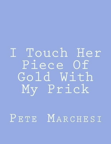 I Touch Her Piece Of Gold With My Prick