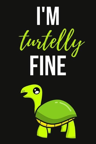 I'm Turtelly Fine