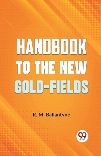 Handbook to the New Gold-Fields