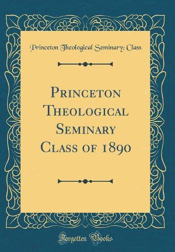 Princeton Theological Seminary Class of 1890 (Classic Reprint)