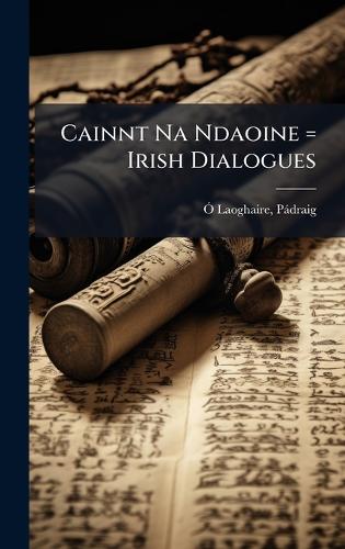 Cainnt Na Ndaoine = Irish Dialogues