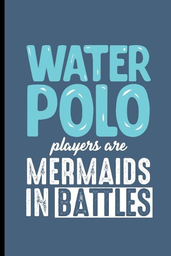 Water Polo Players are Mermaids in the Battles