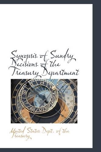 Synopsis of Sundry Decisions of the Treasury Department