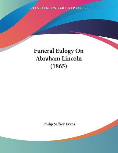 Funeral Eulogy On Abraham Lincoln (1865)
