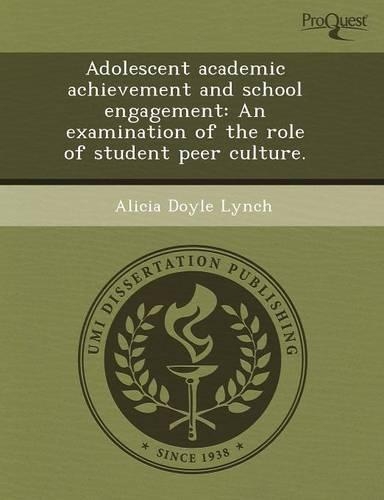 Adolescent Academic Achievement and School Engagement: An Examination of the Role of Student Peer Culture