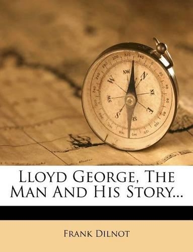Lloyd George, the Man and His Story...