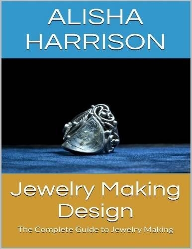 Jewelry Making Design: The Complete Guide to Jewelry Making