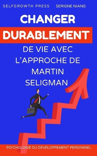 Changer durablement de vie avec l'approche de Martin Seligman