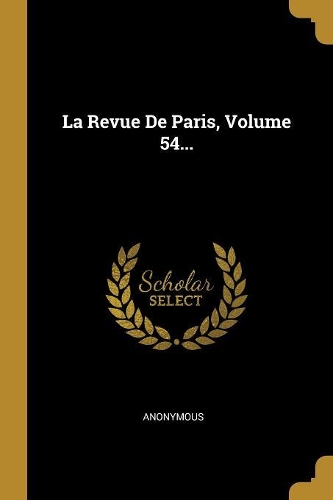 La Revue De Paris, Volume 54...