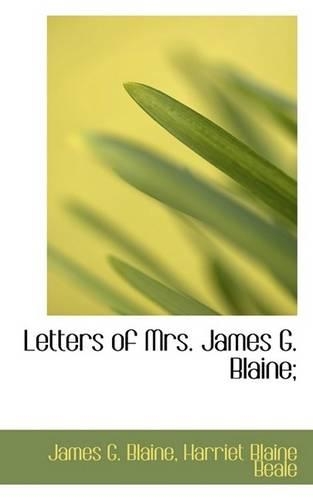 Letters of Mrs. James G. Blaine;