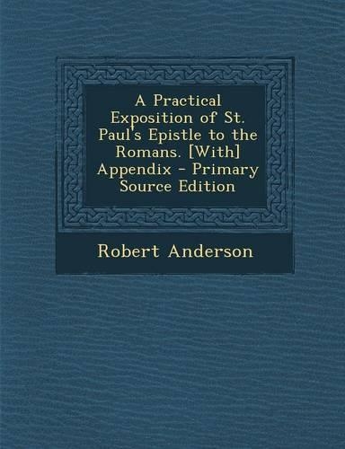 A Practical Exposition of St. Paul's Epistle to the Romans. [With] Appendix